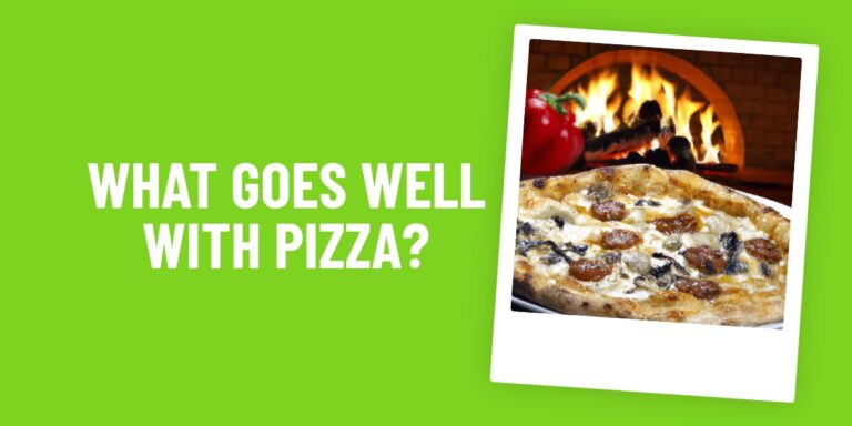 What Food Goes Well With Pizza? Our Top 10 Ideas To Complete Your Meal!