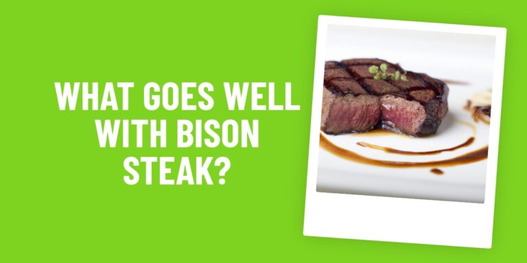 What Food Goes Well With Bison Steak? Our Top 5 Picks!