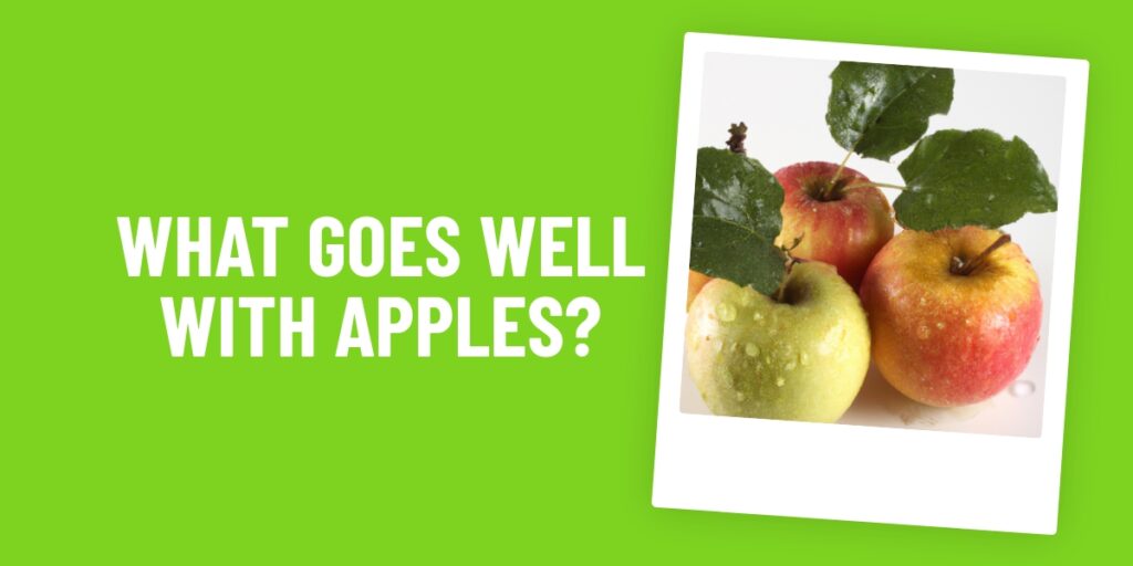 What Food Goes Well With Apples? Uncover The Delicious Combinations Here!