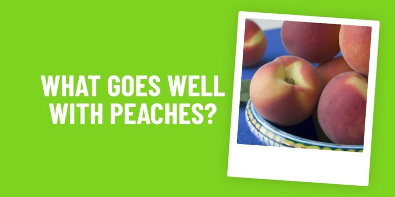 What Food Goes Well With Peaches? A Delicious Combination of Sweet and Savory