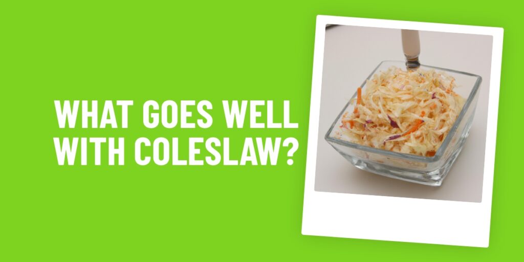 What Food Goes Well With Coleslaw? 10 Delicious Pairings You’ll Love
