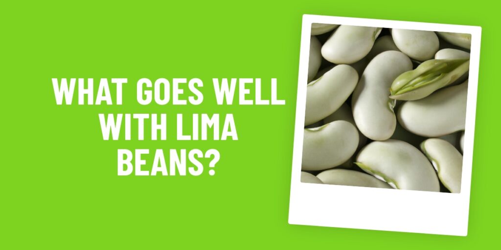 What Food Goes Well With Lima Beans? Discover The Perfect Pairings!