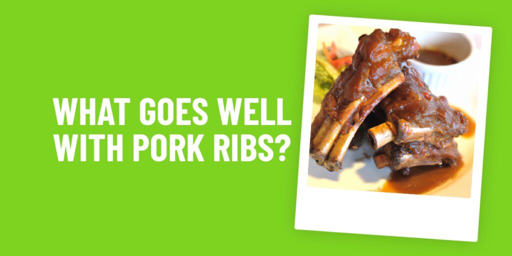 What Food Goes Well With Pork Ribs? Unlock The Perfect Meal Combination!