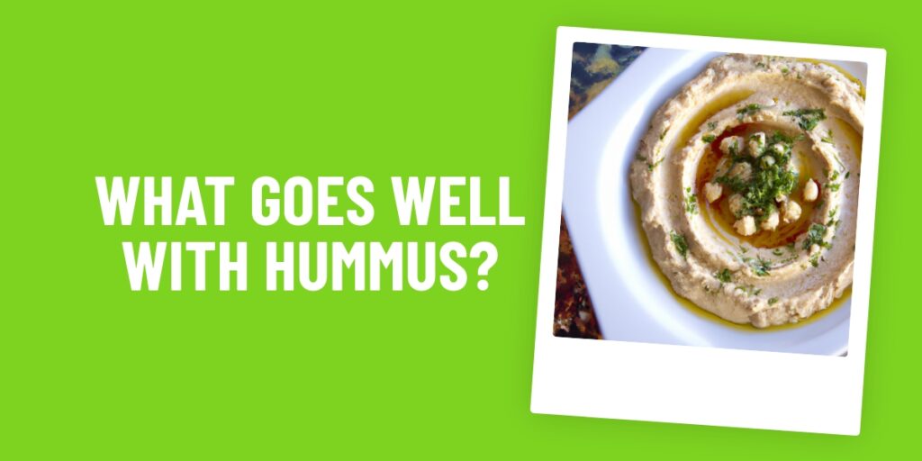 What Food Goes Well With Hummus? Our 10 Delicious & Healthy Ideas