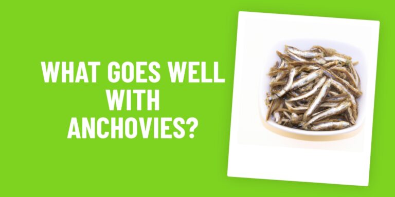 What Food Goes Well With Anchovies? 10 Delicious Combinations For Your Next Meal