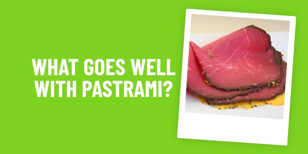 What Food Goes Well With Pastrami? 5 Delicious Combinations To Try!