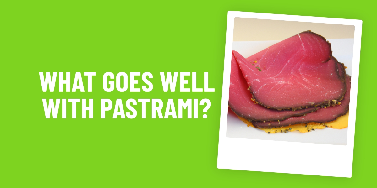What Goes Well With Pastrami?