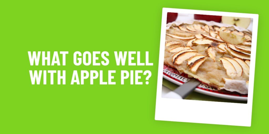 The Perfect Food Pairings To Go With Apple Pie: A Delicious Guide