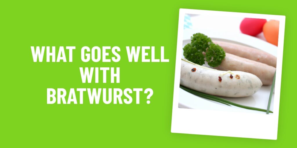 What Food Goes Well With Bratwurst? The Perfect Pairings To Add Some Flair!