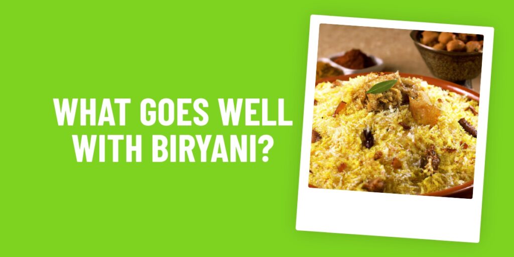What Food Goes Well With Biryani: The Perfect Dish For A Tasty Meal