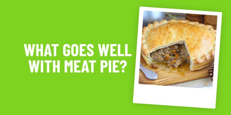 What Food Goes Well With Meat Pie? 5 Delicious Side Dishes To Try!
