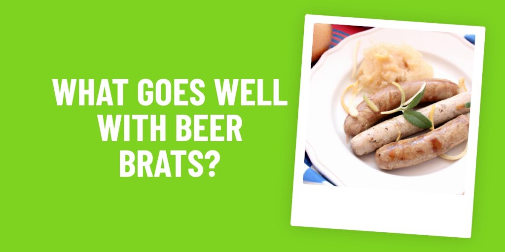 What Food Goes Well With Beer Brats? The Perfect Pairings You Need To Try