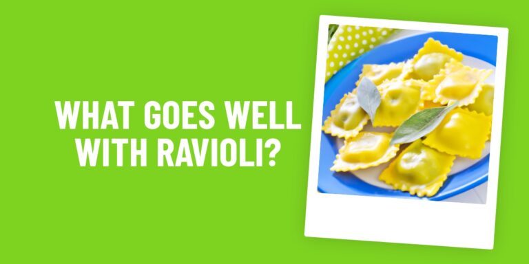 What Food Goes Well With Ravioli? A Guide To The Perfect Meal Combination.