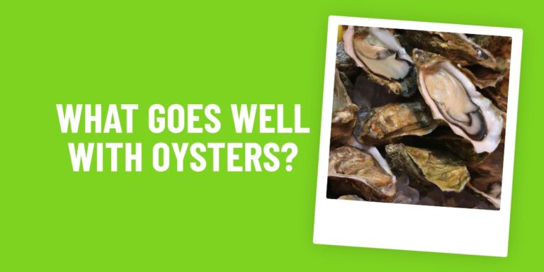 What Food Goes Well With Oysters? 5 Delicious Pairings For A Perfect Meal!