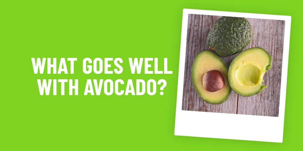 What Food Goes Well With Avocado? A Guide to Unbeatable Flavor Combos