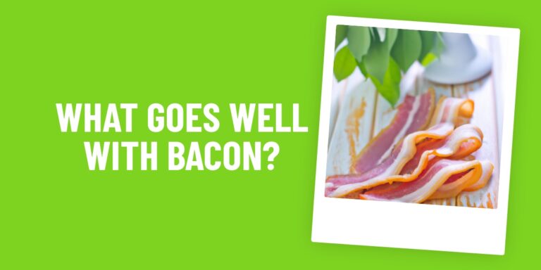 What Food Goes Well With Bacon? Top 10 Delicious Pairings To Try!