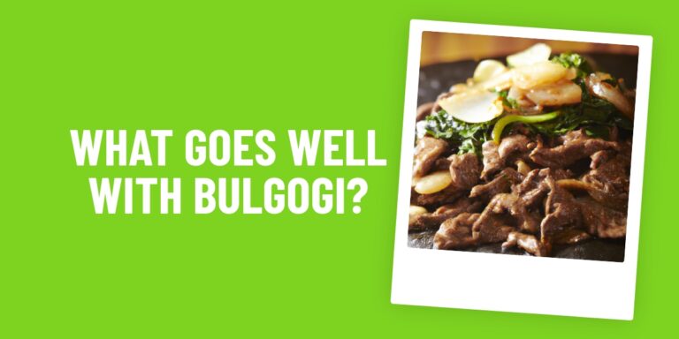 Bulgogi: What Food Goes Well With This Delicious Korean Dish?