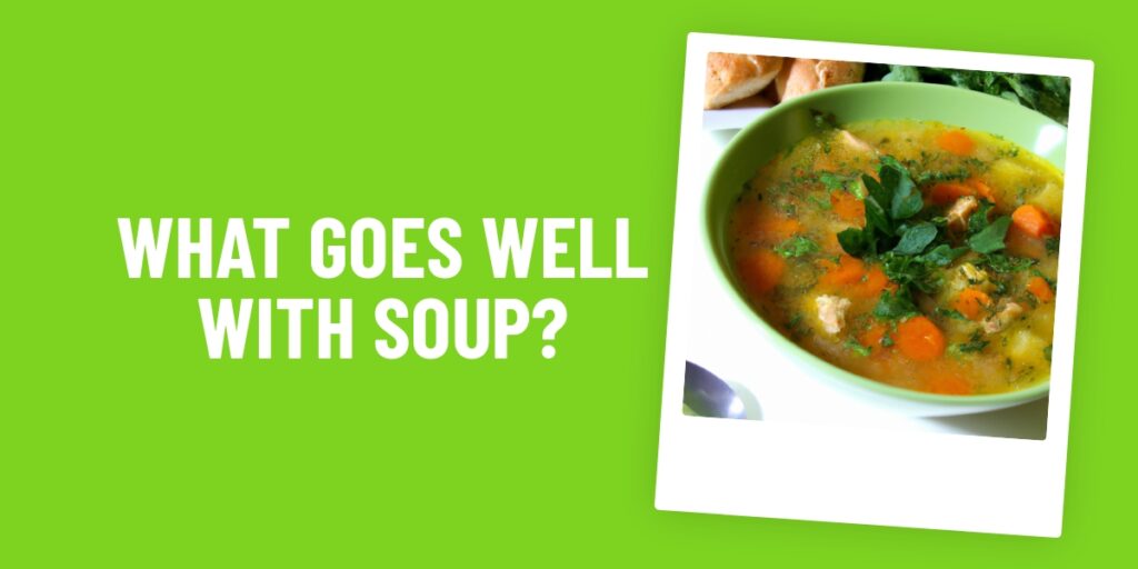 What Food Goes Well With Soup? A Delicious Match-Making Guide