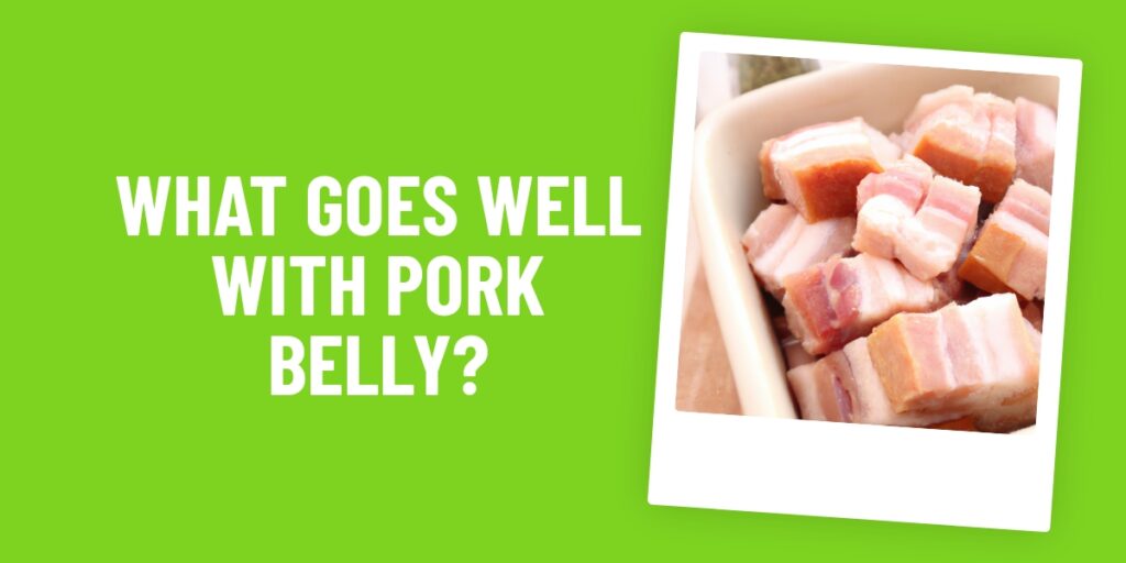 What Food Goes Well With Pork Belly? 10 Delicious Combinations You’ll Love!