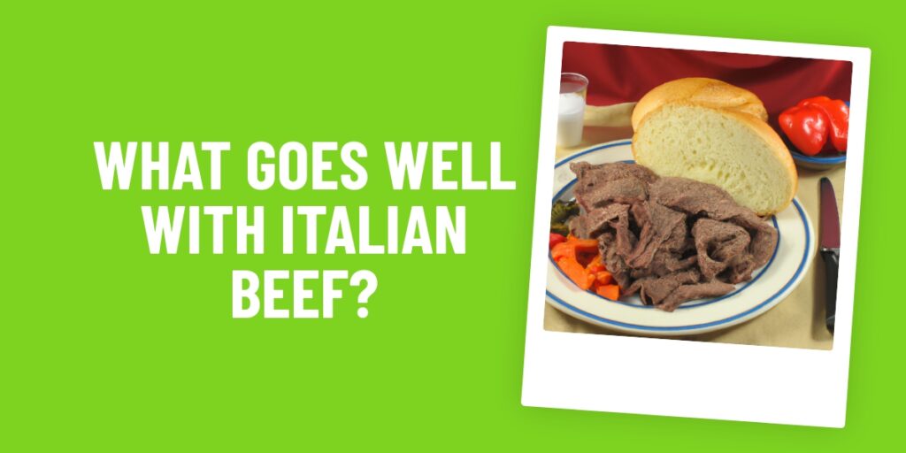 What Food Goes Well With Italian Beef? 10 Delicious Recipes You Must Try!