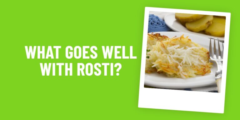 What Food Goes Well With Rosti? Delicious Meals To Try Tonight!