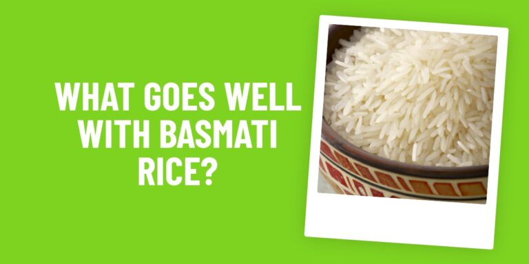 What Food Goes Well With Basmati Rice? A Delicious Menu Of Ideas!